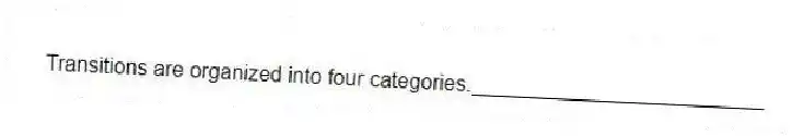 Transitions are organized into four categories._________________________