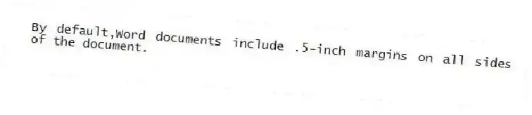 By default,Word documents include .5-inch margins on all sides of the document.