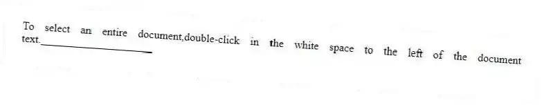 To select an entire document,double-click in the white space to the left of the document text.____________________