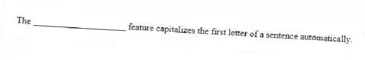 The ____________________ feature capitalizes the first letter of a sentence automatically.
