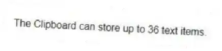 The Clipboard can store up to 36 text items.