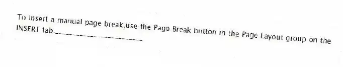 To insert a manual page break,use the Page Break button in the Page Layout group on the INSERT tab._________________________