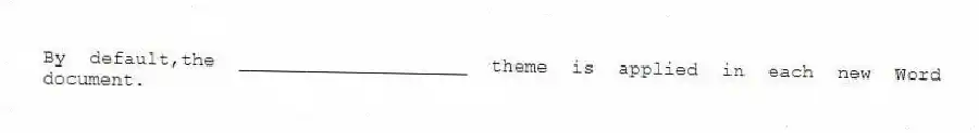 By default,the ____________________ theme is applied in each new Word document.