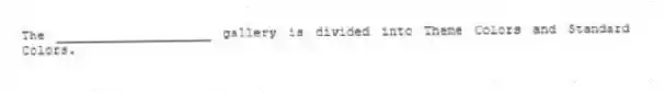 The ____________________ gallery is divided into Theme Colors and Standard Colors.