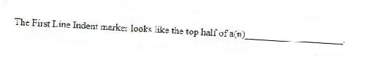 The First Line Indent marker looks like the top half of a(n)____________________.