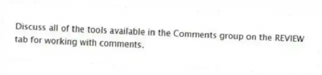 Discuss all of the tools available in the Comments group on the REVIEW tab for working with comments.