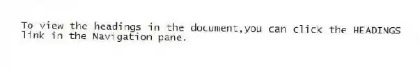To view the headings in the document,you can click the HEADINGS link in the Navigation pane.