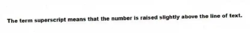 The term superscript means that the number is raised slightly above the line of text.
