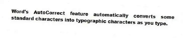 Word's AutoCorrect feature automatically converts some standard characters into typographic characters as you type.