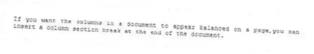 If you want the columns in a document to appear balanced on a page,you can insert a column section break at the end of the document.