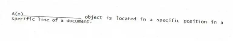 A(n)____________________ object is located in a specific position in a specific line of a document.