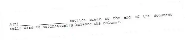 A(n)____________________ section break at the end of the document tells Word to automatically balance the columns.