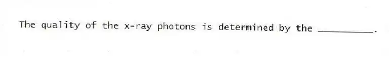 The quality of the x-ray photons is determined by the __________.