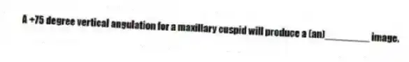 A +75 degree vertical angulation for a maxillary cuspid will produce a (an)________ image.