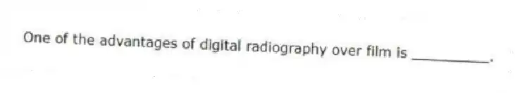 One of the advantages of digital radiography over film is _________.