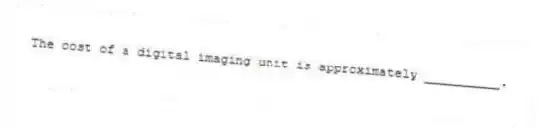 The cost of a digital imaging unit is approximately __________.