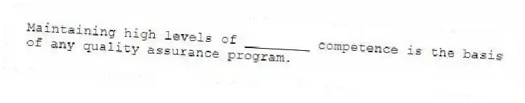 Maintaining high levels of ________ competence is the basis of any quality assurance program.