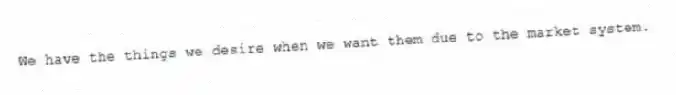 We have the things we desire when we want them due to the market system.