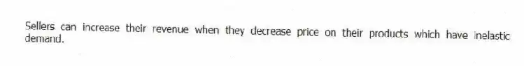 Sellers can increase their revenue when they decrease price on their products which have inelastic demand.