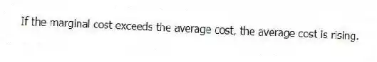 If the marginal cost exceeds the average cost, the average cost is rising.