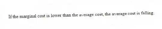 If the marginal cost is lower than the average cost, the average cost is falling.