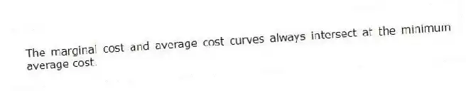 The marginal cost and average cost curves always intersect at the minimum average cost.