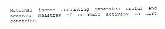 National income accounting generates useful and accurate measures of economic activity in most countries.