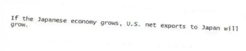 If the Japanese economy grows, U.S. net exports to Japan will grow.