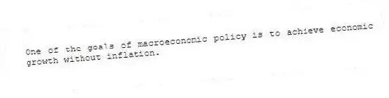 One of the goals of macroeconomic policy is to achieve economic growth without inflation.