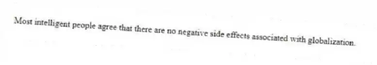 Most intelligent people agree that there are no negative side effects associated with globalization.