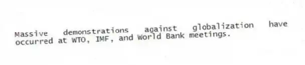 Massive demonstrations against globalization have occurred at WTO, IMF, and World Bank meetings.