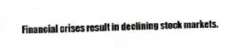 Financial crises result in declining stock markets.