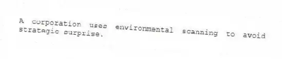 A corporation uses environmental scanning to avoid strategic surprise.