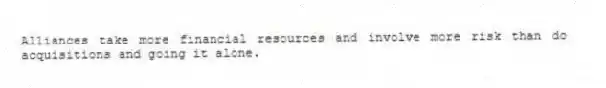 Alliances take more financial resources and involve more risk than do acquisitions and going it alone.