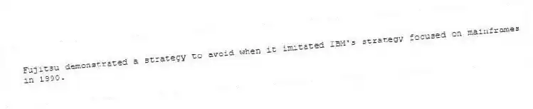Fujitsu demonstrated a strategy to avoid when it imitated IBM's strategy focused on mainframes in 1990.