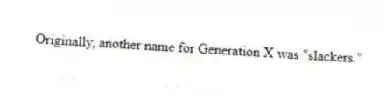 Originally, another name for Generation X was "slackers."