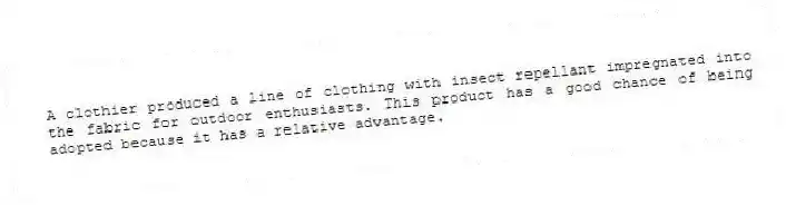 A clothier produced a line of clothing with insect repellant impregnated into the fabric for outdoor enthusiasts. This product has a good chance of being adopted because it has a relative advantage.