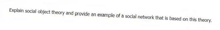 Explain social object theory and provide an example of a social network that is based on this theory.