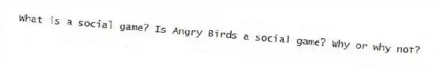 What is a social game? Is Angry Birds a social game? Why or why not?