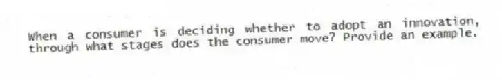 When a consumer is deciding whether to adopt an innovation, through what stages does the consumer move? Provide an example.