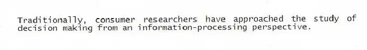 Traditionally, consumer researchers have approached the study of decision making from an information-processing perspective.