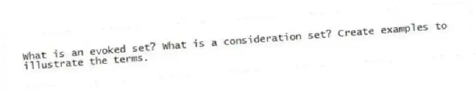 What is an evoked set? What is a consideration set? Create examples to illustrate the terms.
