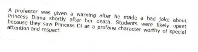 A professor was given a warning after he made a bad joke about Princess Diana shortly after her death. Students were likely upset because they saw Princess Di as a profane character worthy of special attention and respect.