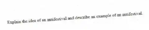 Explain the idea of an antifestival and describe an example of an antifestival.