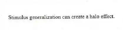 Stimulus generalization can create a halo effect.