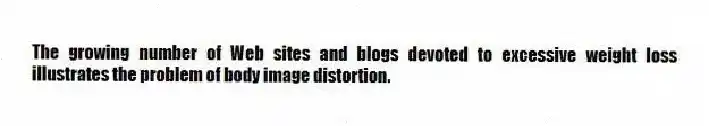 The growing number of Web sites and blogs devoted to excessive weight loss illustrates the problem of body image distortion.