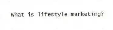 What is lifestyle marketing?