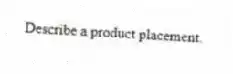 Describe a product placement.