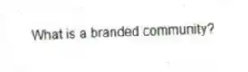 What is a branded community?