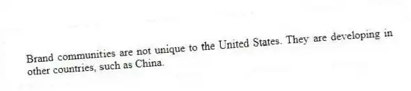 Brand communities are not unique to the United States. They are developing in other countries, such as China.